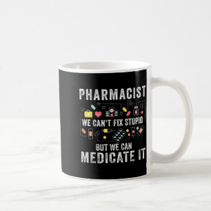 Pharmacist we can't fix stupid pharmacy student coffee mug