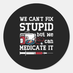 Pharmacist We Can't Fix Stupid Pharmacy Technician Classic Round Sticker