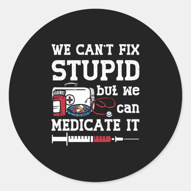 Pharmacist We Can't Fix Stupid Pharmacy Technician Classic Round Sticker (Front)