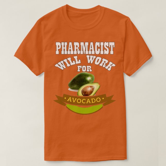 Pharmacist Will Work for Avocado T-Shirt (Design Front)