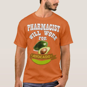 Pharmacist Will Work for Avocado T-Shirt