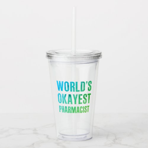 Pharmacist Worlds Okayest Novelty Acrylic Tumbler