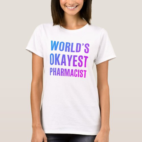 Pharmacist Worlds Okayest Novelty T_Shirt
