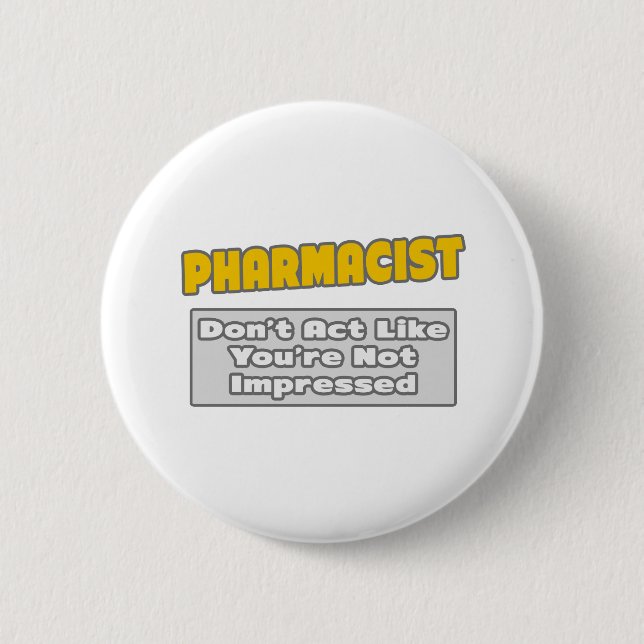 Pharmacist .. You're Impressed Button (Front)