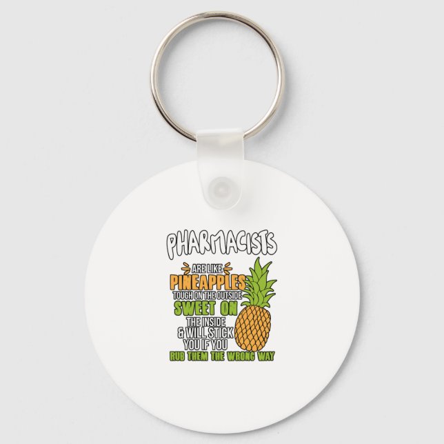 Pharmacists Are Like Pineapples. Keychain (Front)