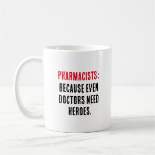 Pharmacists: Because even doctors need heroes Coffee Mug