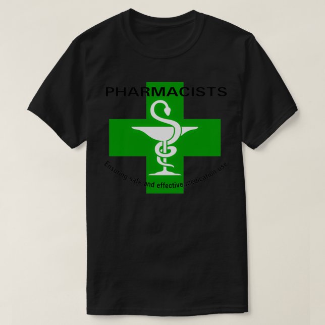 Pharmacists ensure safe and effective medication u T-Shirt (Design Front)