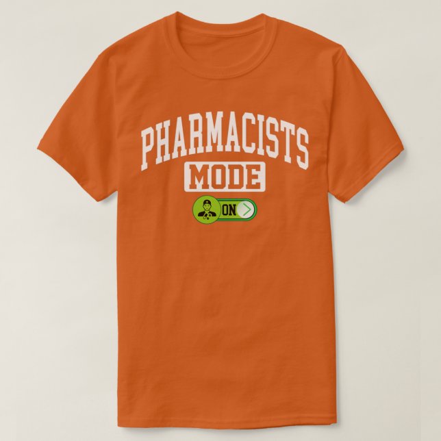 Pharmacists Mode on Pharmacy Chemist Druggist Phar T-Shirt (Design Front)