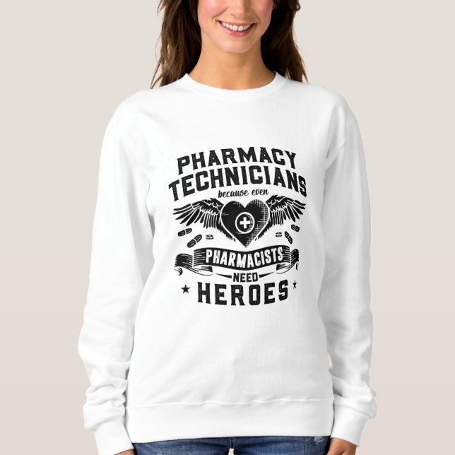 Pharmacists Pharmacy Technicians Technician Tech Sweatshirt (Front)