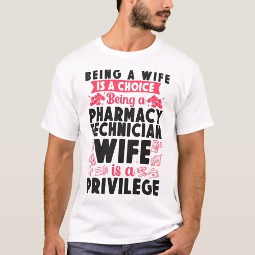 Pharmacy Being A Wife Is A Choice Being A Pharmacy T_Shirt