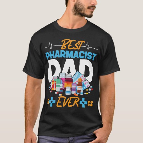 Pharmacy Best Pharmacist Dad Ever Dad T_Shirt