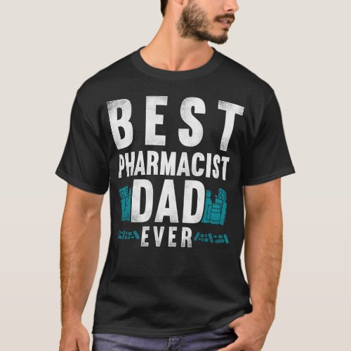 Pharmacy Best Pharmacist Dad Ever Dad T_Shirt