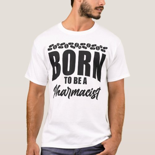 Pharmacy Born To Be A Pharmacist T_Shirt