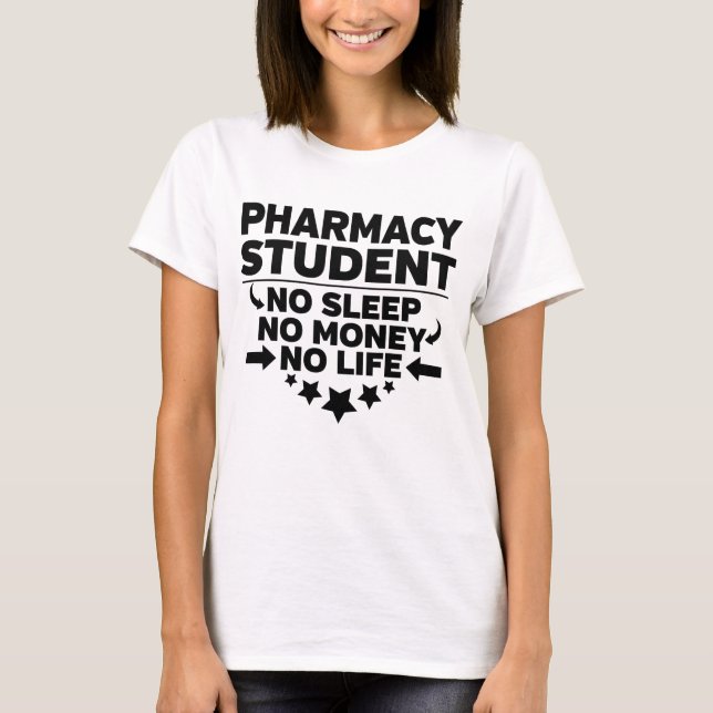 Pharmacy College Student No Life or Money T-Shirt (Front)