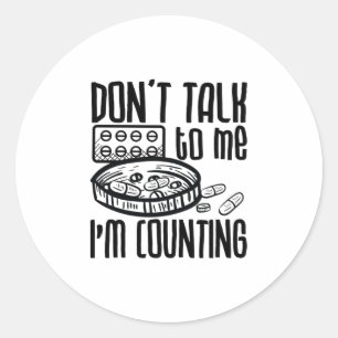 Pharmacy Don't Talk To Me I'm Counting Pharmacist Classic Round Sticker