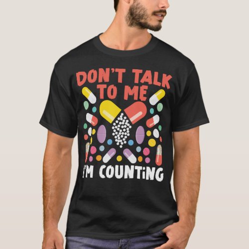 Pharmacy Dont Talk To Me Im Counting T_Shirt