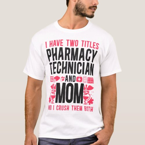 Pharmacy I Have Two Titles Pharmacy Technician And T_Shirt