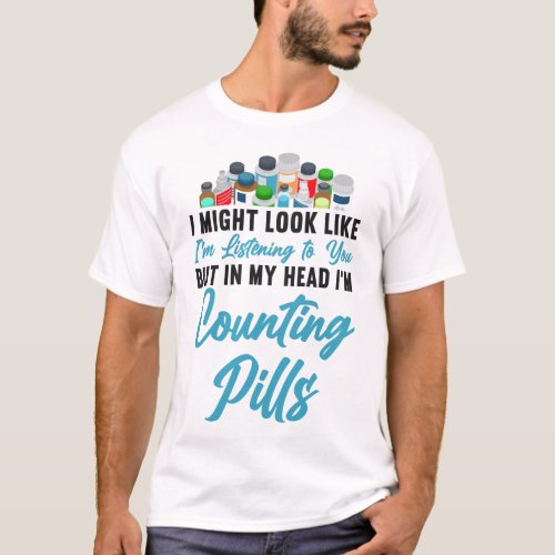 Pharmacy I Might Look Like Im Listening To You T_Shirt