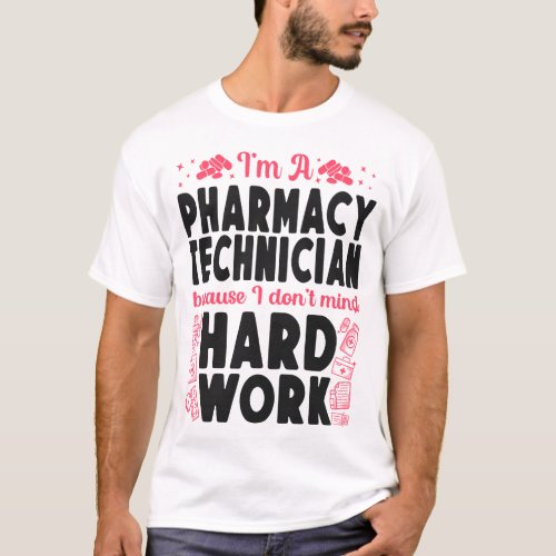 Pharmacy Im A Pharmacy Technician Because I Dont T_Shirt