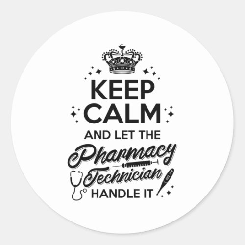 Pharmacy Keep Calm And Let The Pharmacy Technician Classic Round Sticker