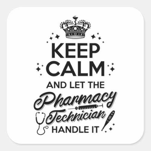 Pharmacy Keep Calm And Let The Pharmacy Technician Square Sticker