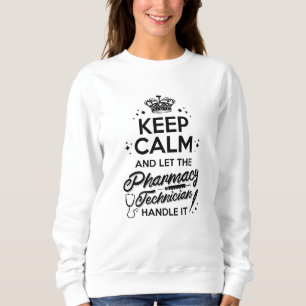 Pharmacy Keep Calm And Let The Pharmacy Technician Sweatshirt