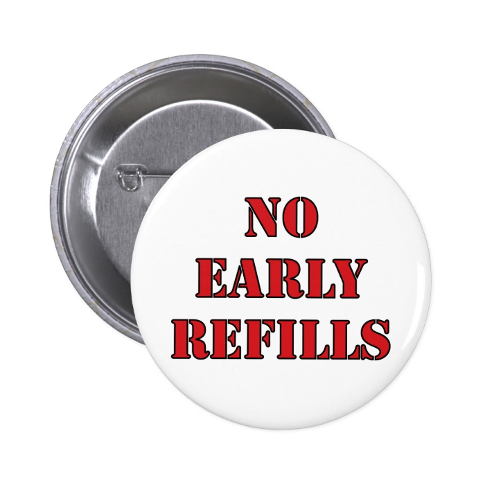 Pharmacy   No Early Refills Buttons