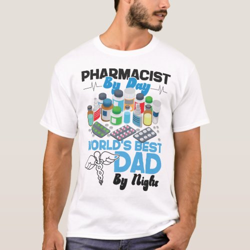 Pharmacy Pharmacist By Day Worlds Best Dad By T_Shirt