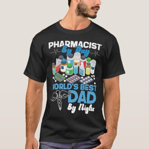 Pharmacy Pharmacist By Day Worlds Best Dad By T_Shirt