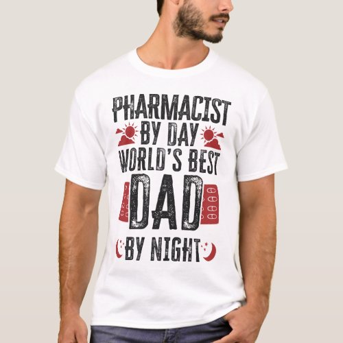 Pharmacy Pharmacist By Day Worlds Best Dad By T_Shirt