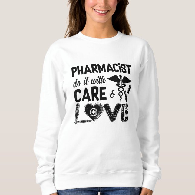 Pharmacy Pharmacist Do It With Care Pharmacists Sweatshirt (Front)