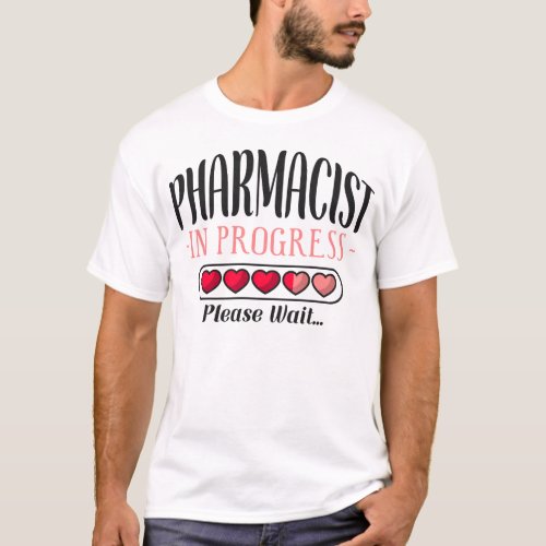 Pharmacy Pharmacist In Progress Please Wait T_Shirt