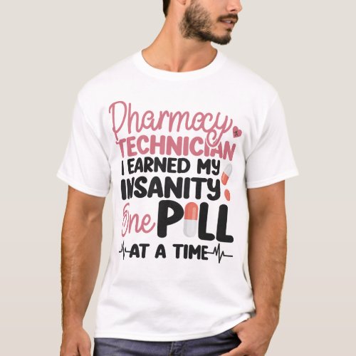 Pharmacy Pharmacy Technician I Earned My Insanity T_Shirt