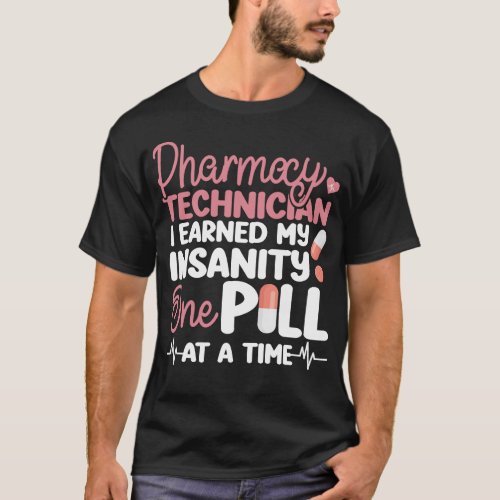 Pharmacy Pharmacy Technician I Earned My Insanity T_Shirt