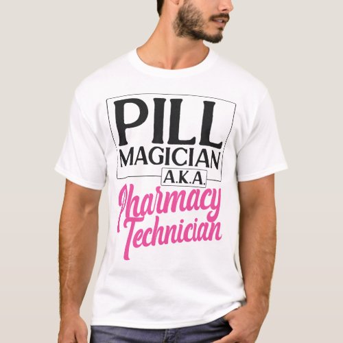 Pharmacy Pill Magician AKA Pharmacy Technician T_Shirt