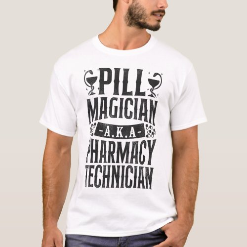 Pharmacy Pill Magician AKA Pharmacy Technician T_Shirt