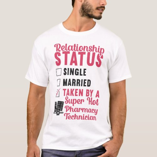 Pharmacy Relationship Status Single Married Taken T_Shirt