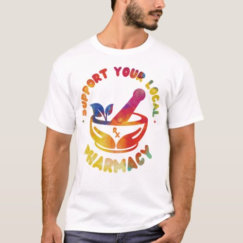 Pharmacy Support Your Local Pharmacy T_Shirt