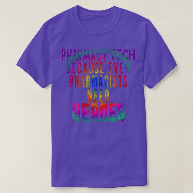 Pharmacy Tech Because Even Pharmacists Need Heroes T-Shirt (Design Front)