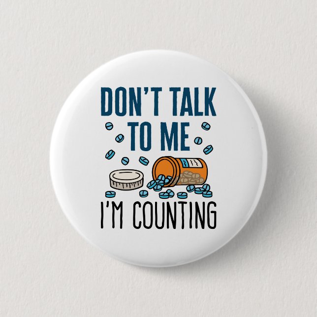 Pharmacy Tech Don't Talk to Me I'm Counting Button (Front)