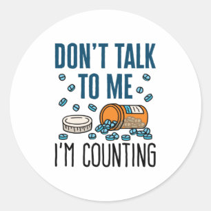 Pharmacy Tech Don't Talk to Me I'm Counting Classic Round Sticker