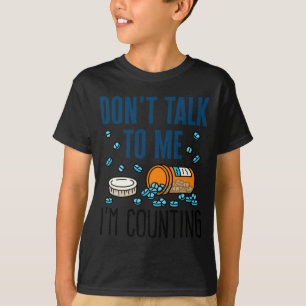 Pharmacy Tech Dont Talk To Me Im Counting  T-Shirt