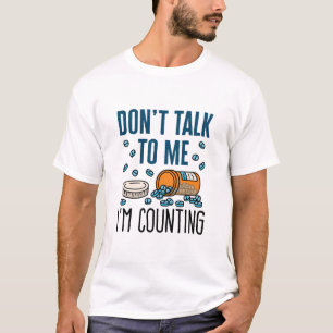 Pharmacy Tech Don't Talk to Me I'm Counting T-Shirt