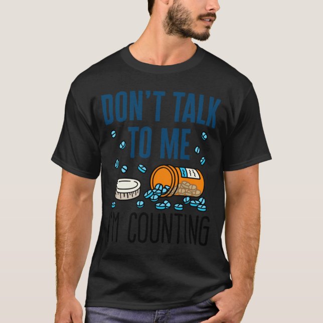 Pharmacy Tech Dont Talk To Me Im Counting  T-Shirt (Front)