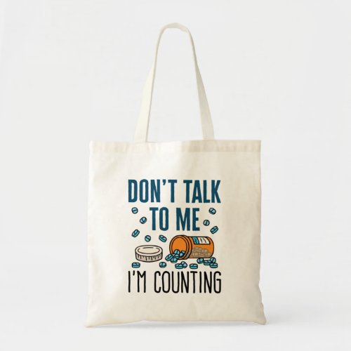 Pharmacy Tech Dont Talk to Me Im Counting Tote Bag