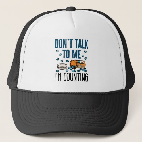 Pharmacy Tech Dont Talk to Me Im Counting Trucker Hat