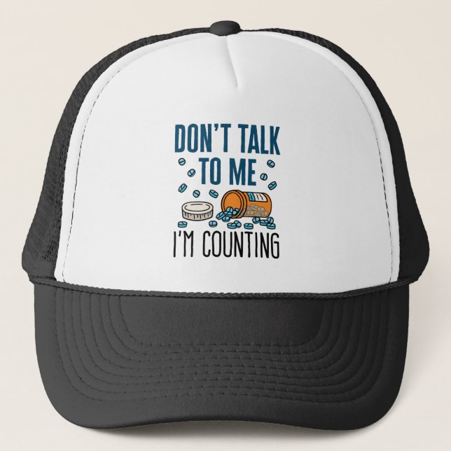 Pharmacy Tech Don't Talk to Me I'm Counting Trucker Hat (Front)