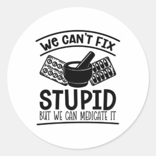 Pharmacy Tech We Can't Fix Stupid Pharmacist Classic Round Sticker