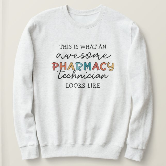 Pharmacy Technician Awesome Pharmacy Tech Funny Sweatshirt (Design Front)