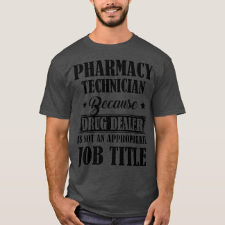 PHARMACY TECHNICIAN Because Drug Dealer T-Shirt